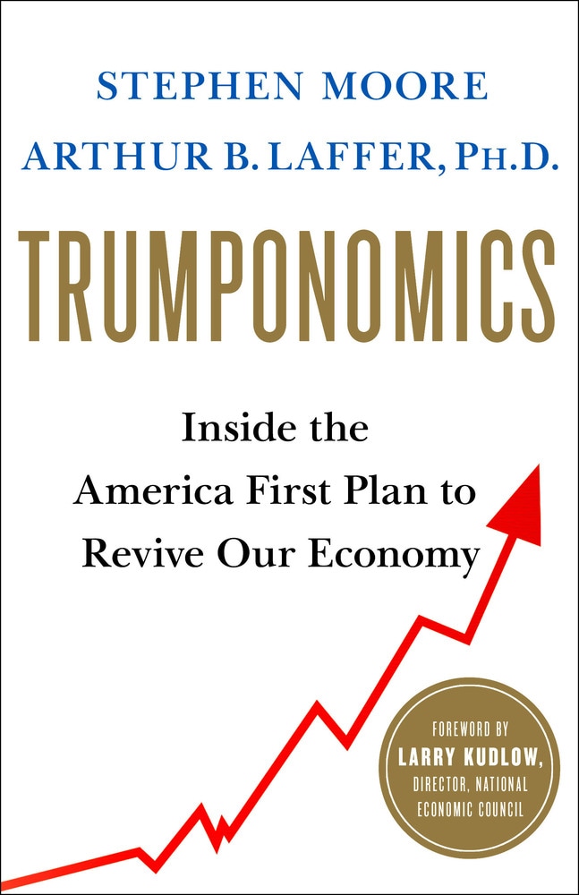 Book “Trumponomics” by Stephen Moore, Arthur B. Laffer — October 30, 2018