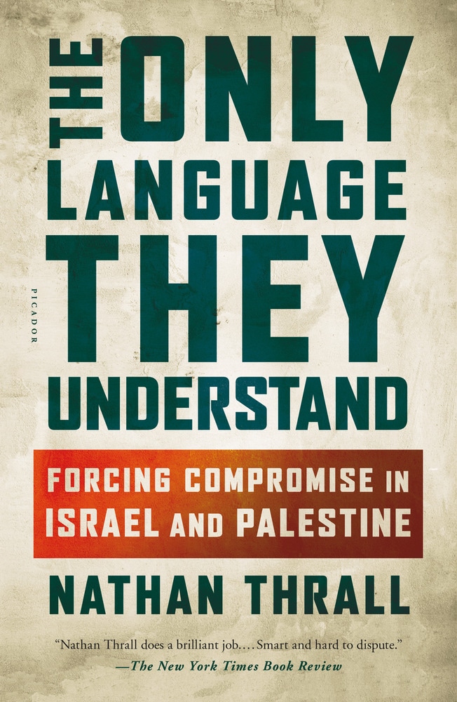 Book “The Only Language They Understand” by Nathan Thrall — May 15, 2018