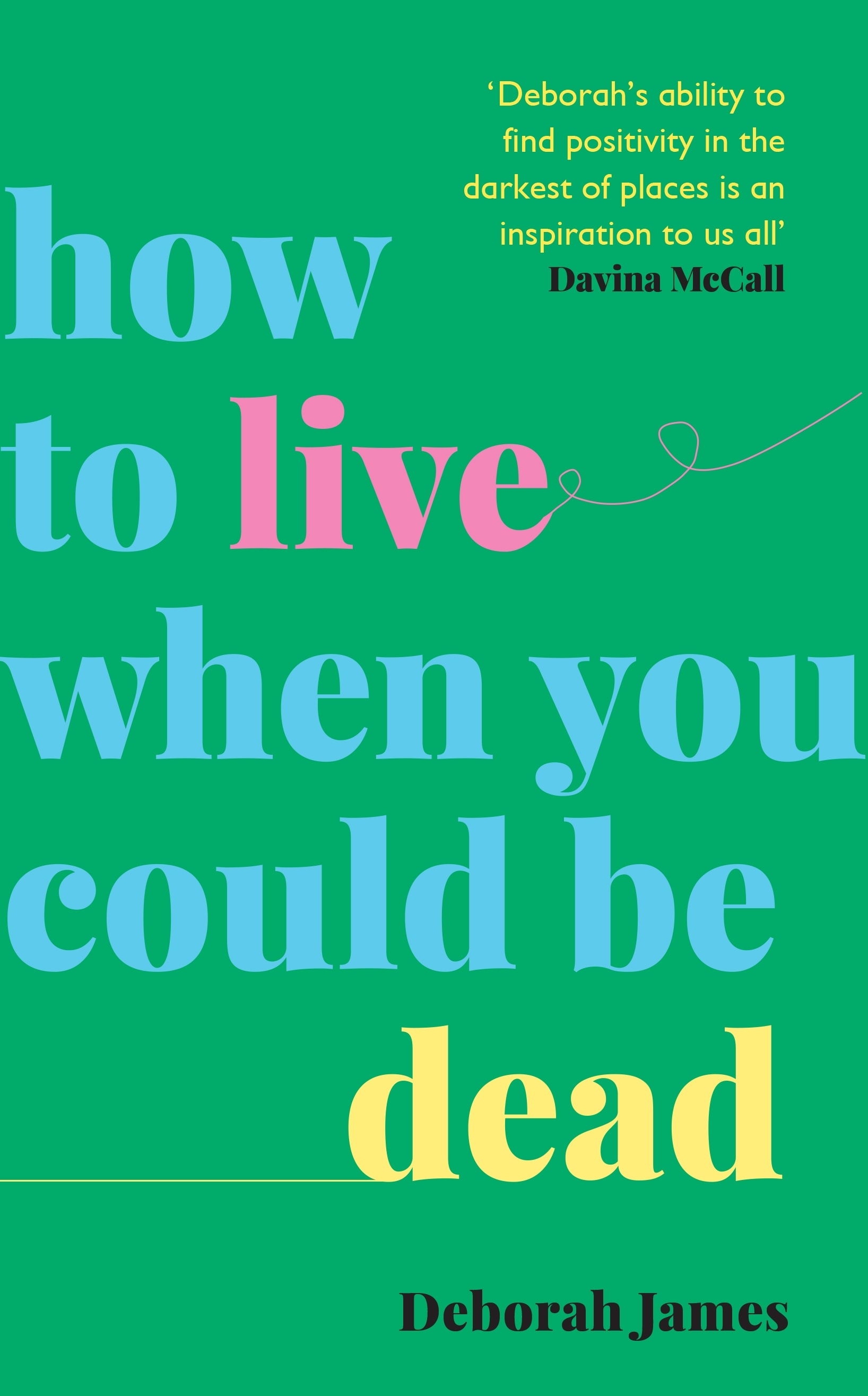 Book “How to Live When You Could Be Dead” by Deborah James — January 1, 2098