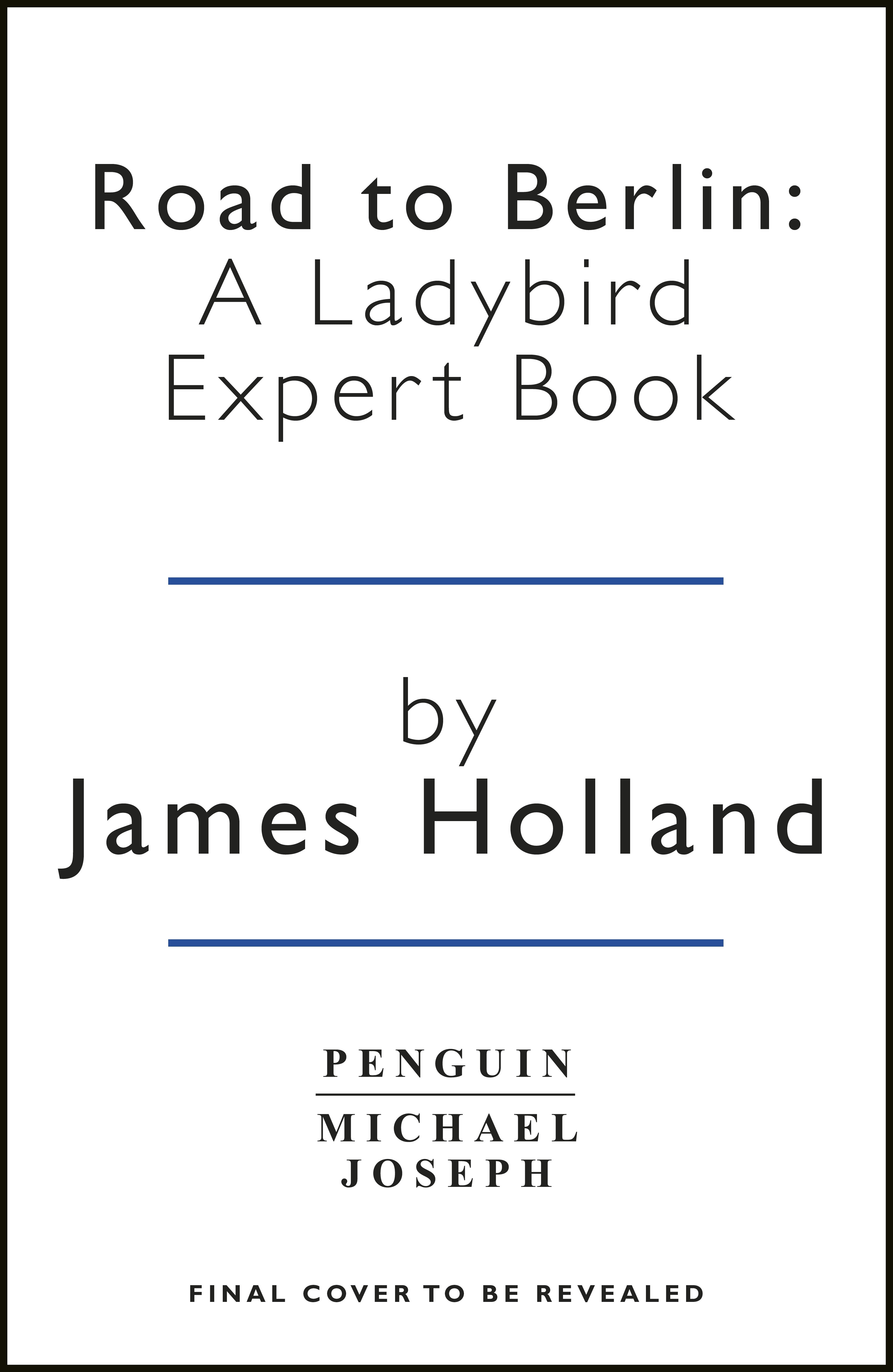 Book “Road to Berlin: A Ladybird Expert Book” by James Holland — September 1, 2022