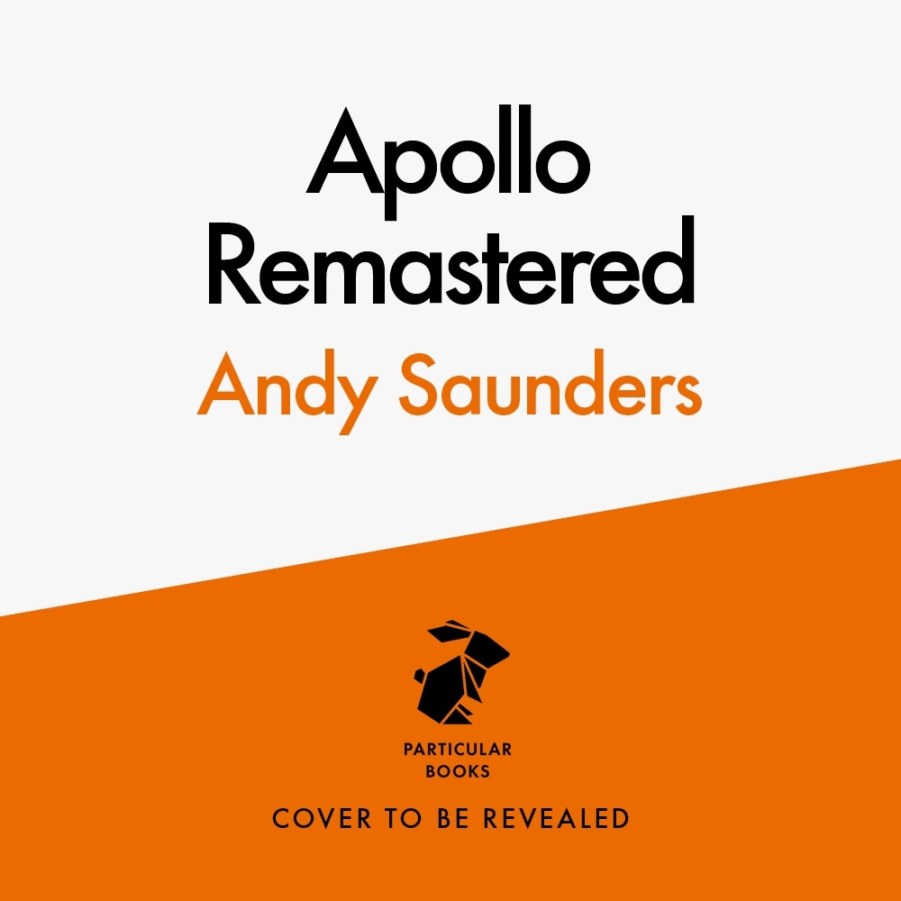 Book “Apollo Remastered” by Andy Saunders — September 1, 2022