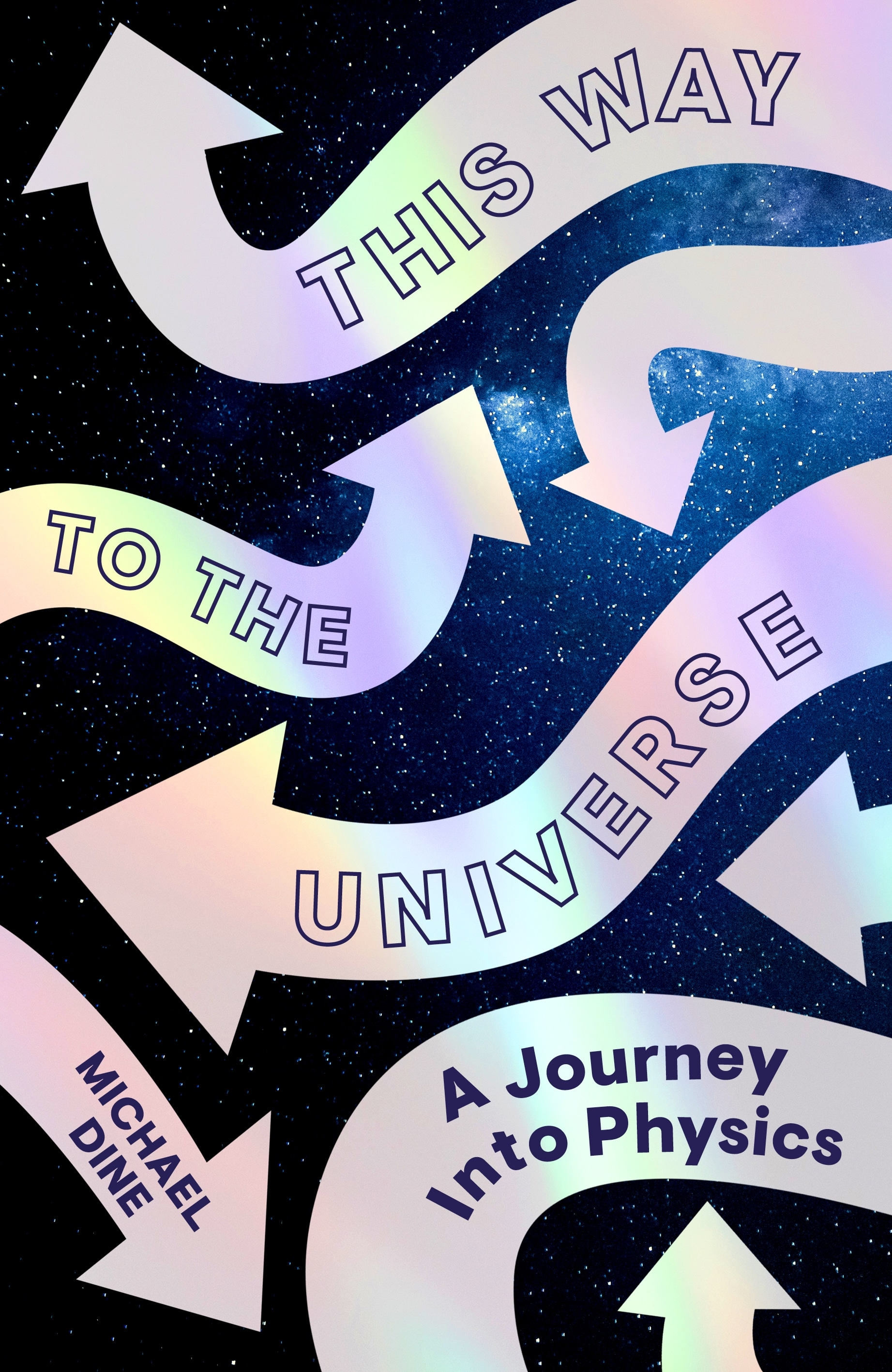 Book “This Way to the Universe” by Michael Dine — February 3, 2022