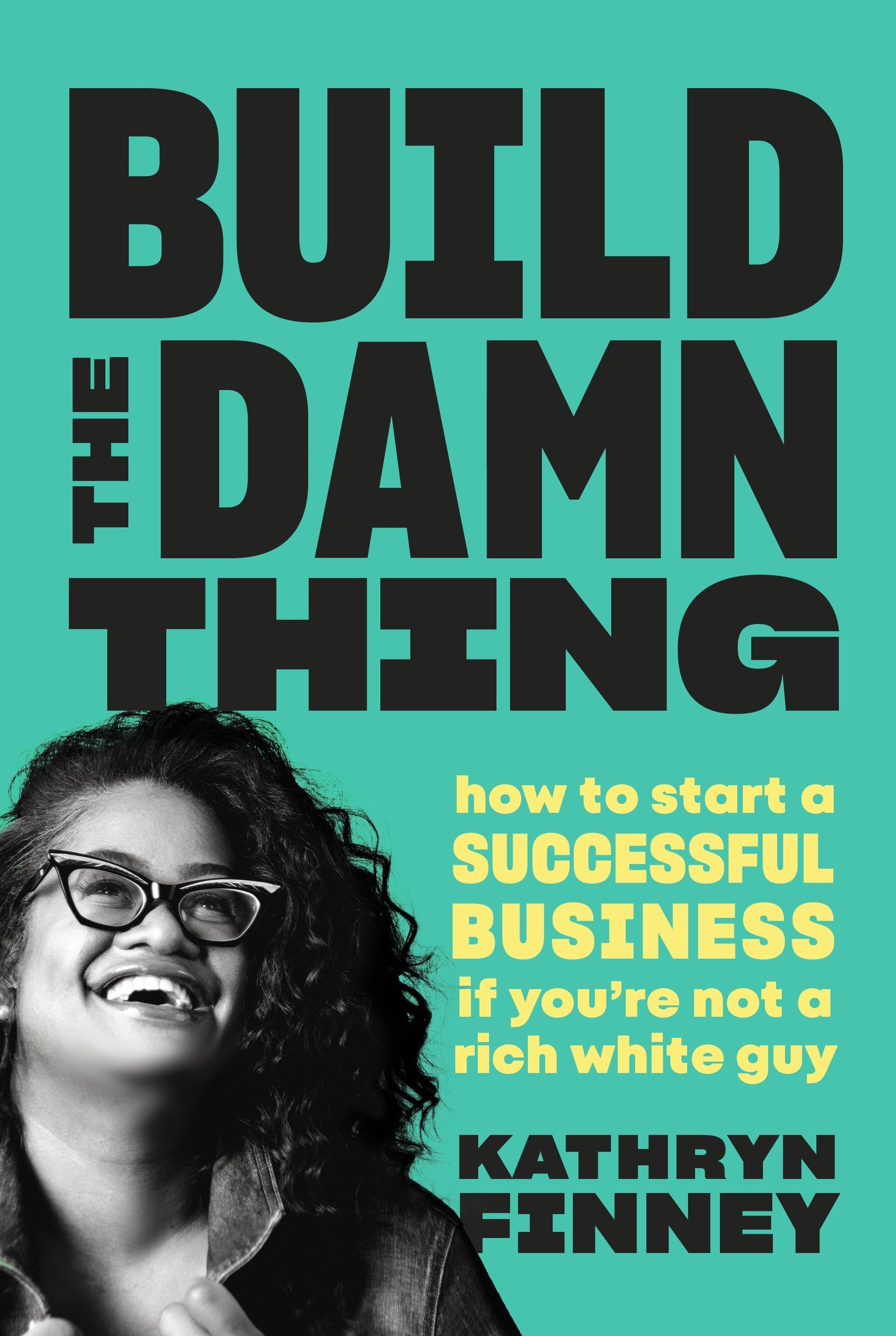 Book “Build The Damn Thing” by Kathryn Finney — June 23, 2022