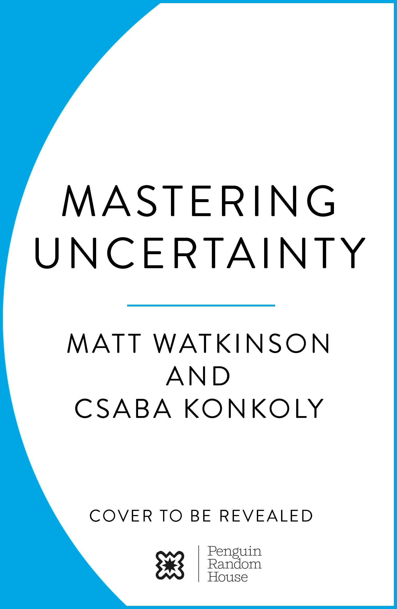 Book “Mastering Uncertainty” by Matt Watkinson, Csaba Konkoly — July 14, 2022