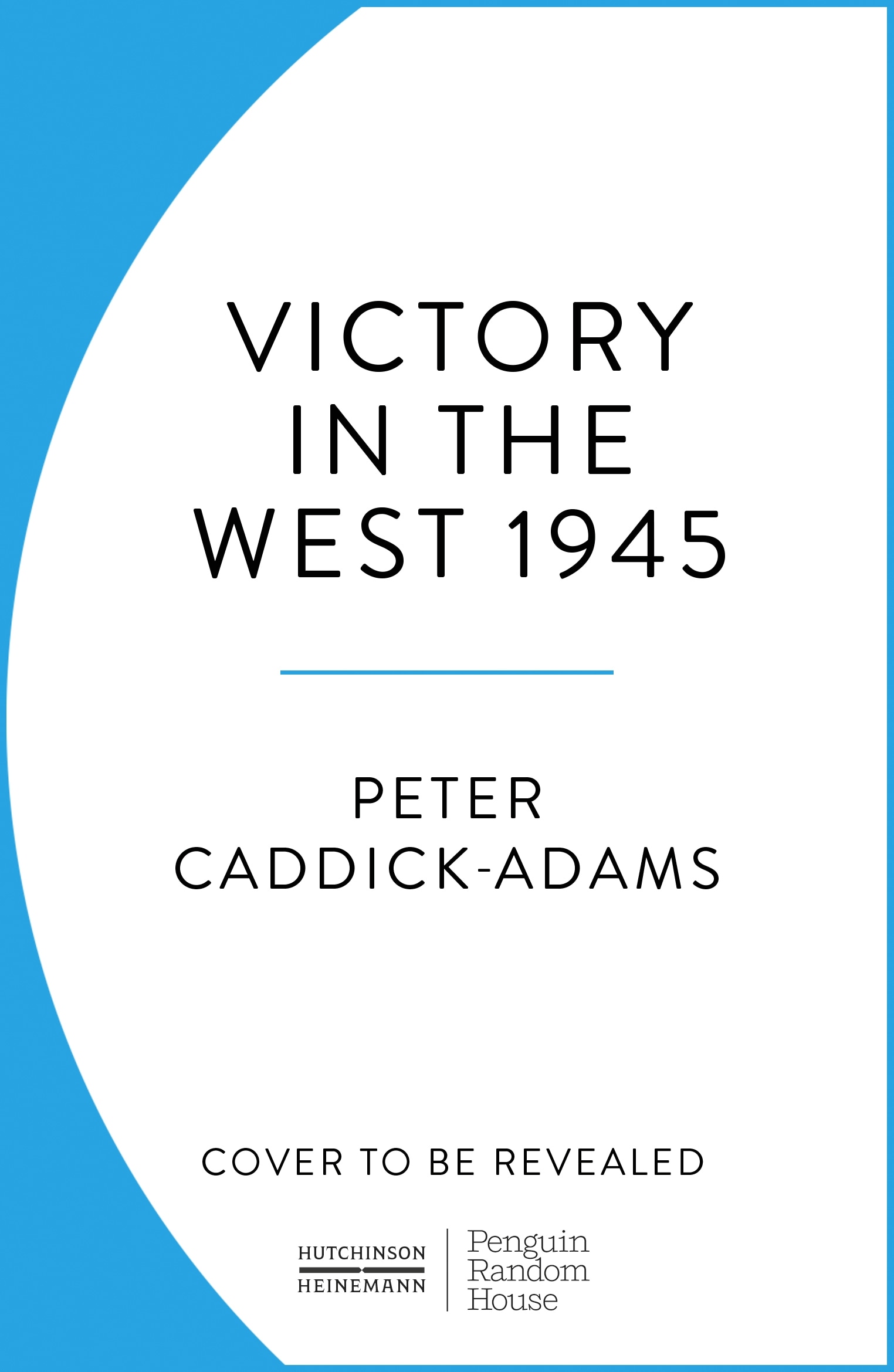 Book “Victory in the West 1945” by Peter Caddick-Adams — May 19, 2022
