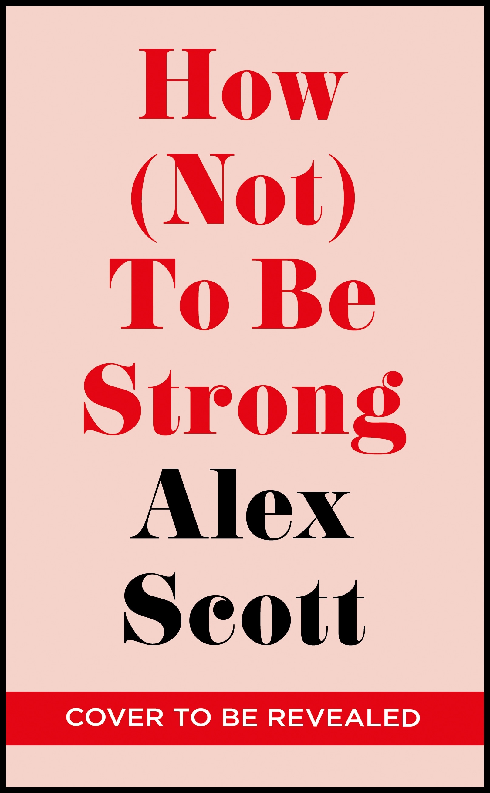 Book “How (Not) To Be Strong” by Alex Scott — September 29, 2022