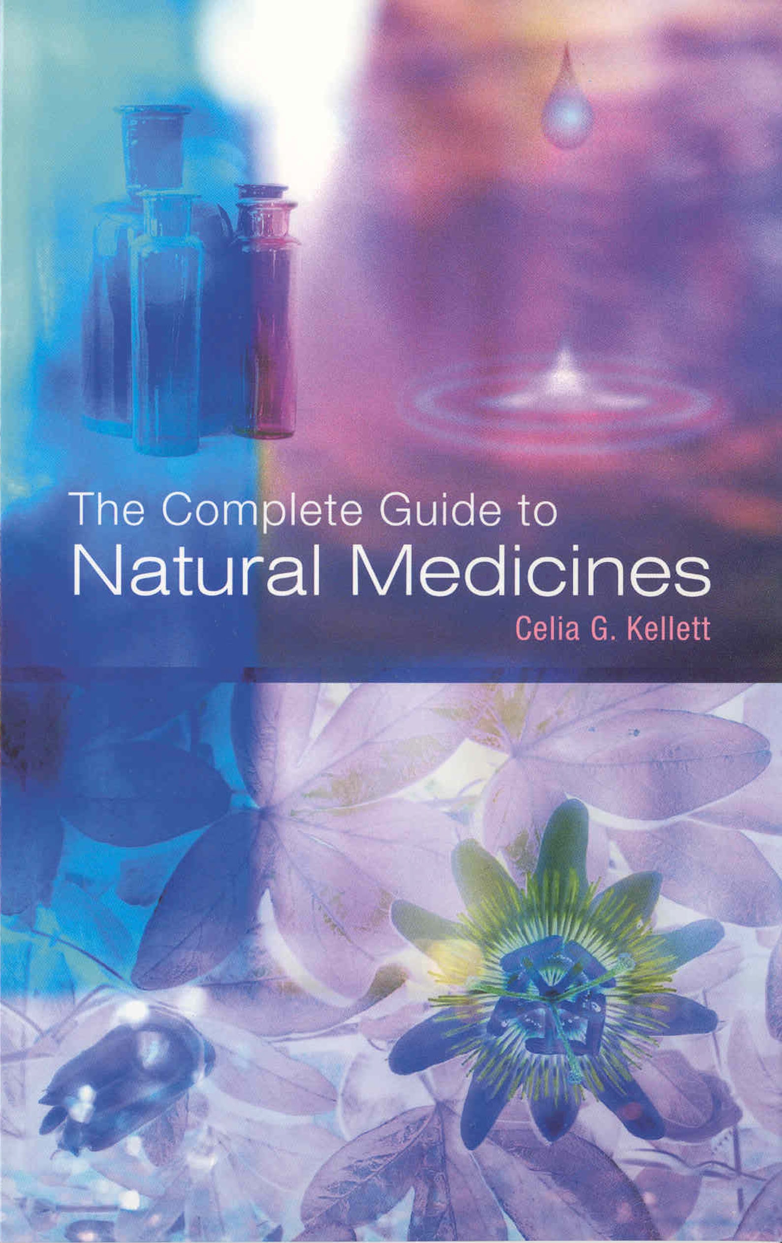 Book “The Complete Guide To Natural Medicines” by Celia G Kellett — March 12, 2018