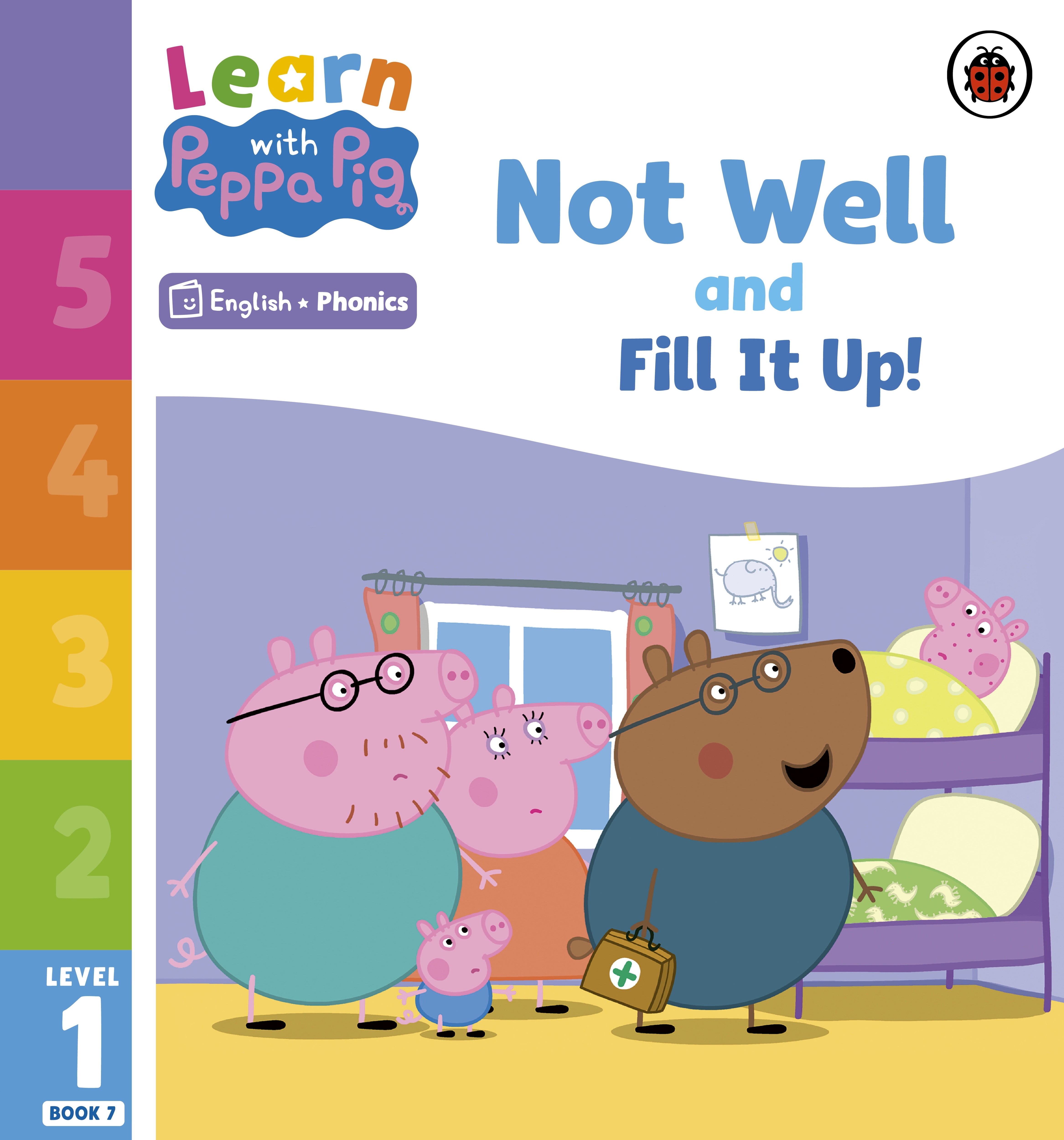Learn with Peppa Phonics Level 1 Book 7 — Not Well and Fill it Up! (Phonics Reader)