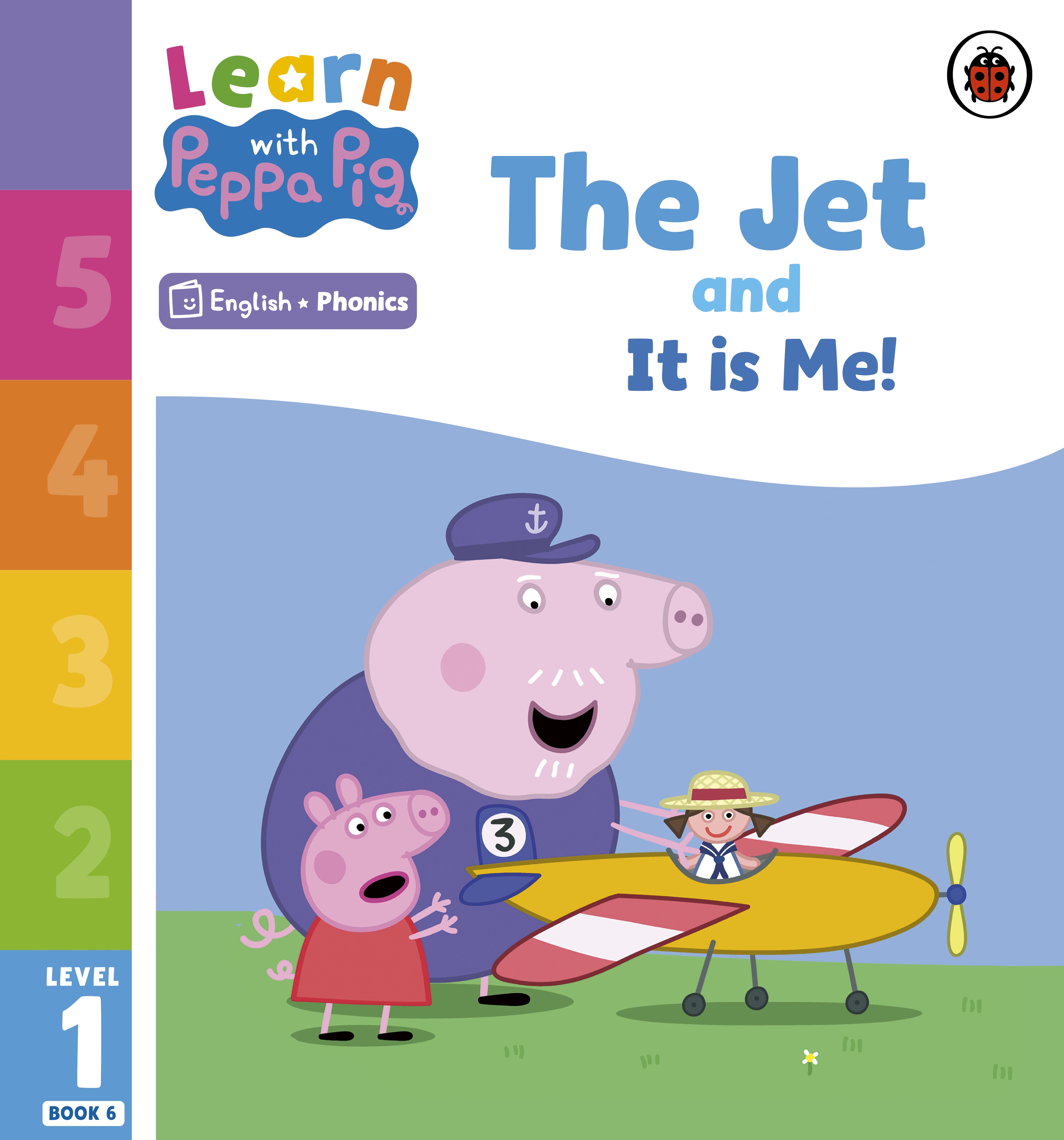 Book “Learn with Peppa Phonics Level 1 Book 6 — The Jet and It is Me! (Phonics Reader)” by Peppa Pig — January 5, 2023